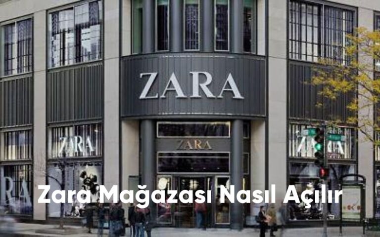 Zara Mağazası Nasıl Açılır