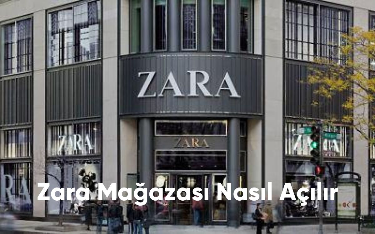 Zara Mağazası Nasıl Açılır